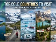 Top Cold Countries to Visit in June or July Months Top Cold Countries to Visit in June or July Months