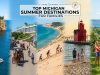 Top Michigan Summer Destinations for Families Top Michigan Summer Destinations for Families
