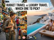 Budget Travel vs Luxury Travel : Which One to Pick? Budget Travel vs Luxury Travel : Which One to Pick?