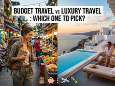 Budget Travel vs Luxury Travel : Which One to Pick? Budget Travel vs Luxury Travel : Which One to Pick?