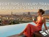 Expert Tips : Luxury Travel on a Budget Strategies Expert Tips : Luxury Travel on a Budget Strategies